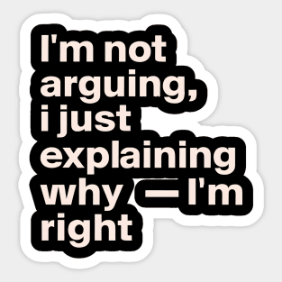 I'm not arguing  I just explaining why I'm right Sticker